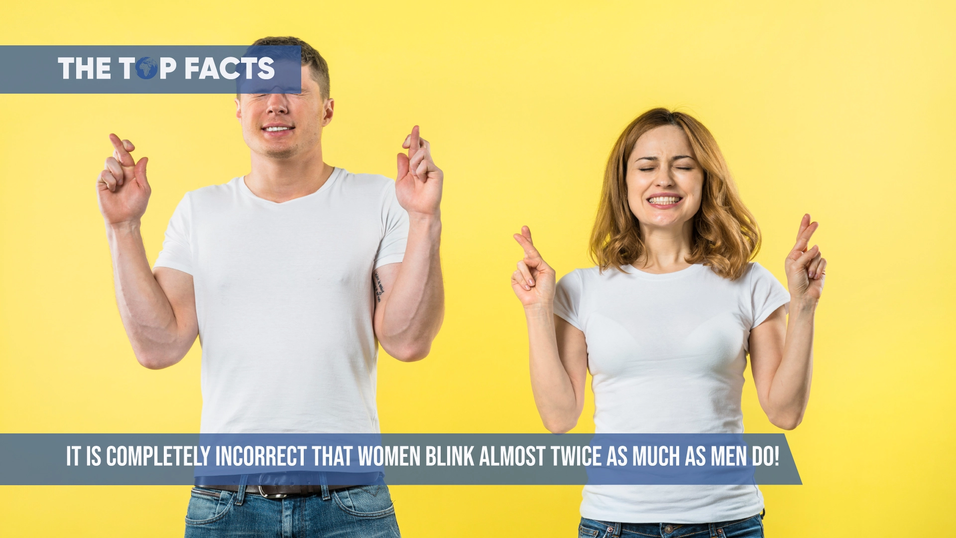 It is completely incorrect that women blink almost twice as much as men do! 