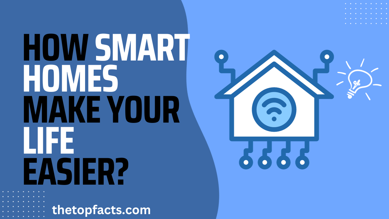 How smart homes make life easier